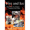 Fire and Ice - Tales from an Alaskan Volunteer Fire Chief - Paperback