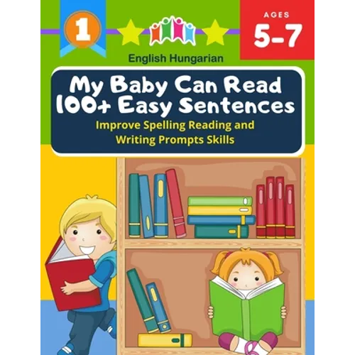 My Baby Can Read 100+ Easy Sentences Improve Spelling Reading And Writing Prompts Skills English Hungarian: 1st basic vocabulary with complete Dolch S - Paperback