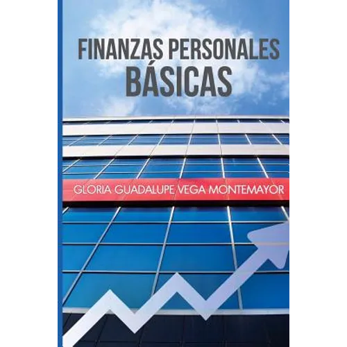 Finanzas Personales Basicas: Cómo hacerse de un patrimonio sin caer en la desesperación - Paperback