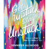 Get Unstuck and Stay Unstuck: Because Fear Is Not the Boss of You - Hardcover