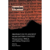 Prophecy in Its Ancient Near Eastern Context: Mesopotamian, Biblical, and Arabian Perspectives - Paperback