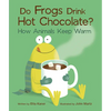 Do Frogs Drink Hot Chocolate?: How Animals Keep Warm - Paperback