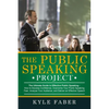 The Public Speaking Project: The Ultimate Guide to Effective Public Speaking: How to Develop Confidence, Overcome Your Public Speaking Fear, Analyze Y - Paperback