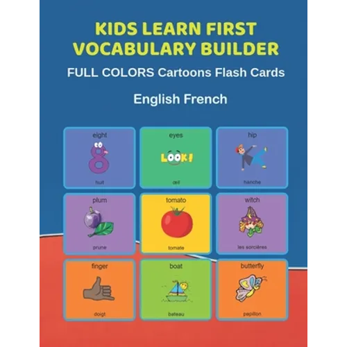 Kids Learn First Vocabulary Builder FULL COLORS Cartoons Flash Cards English French: Easy Babies Basic frequency sight words dictionary COLORFUL pictu - Paperback