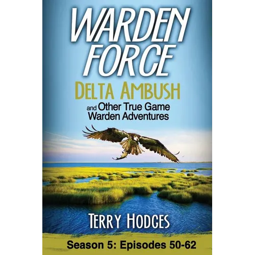 Warden Force: Delta Ambush and Other True Game Warden Adventures: Episodes 50-62 - Paperback