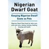 Nigerian Dwarf Goat. Keeping Nigerian Dwarf Goats as Pets. Nigerian Dwarf Goat book for daily care, pros and cons, raising, training, feeding, housing - Paperback