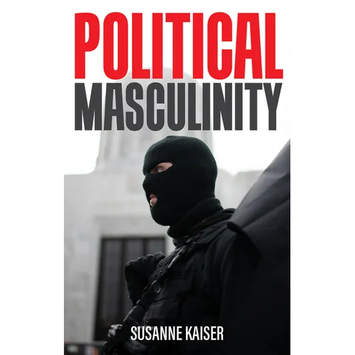 Political Masculinity: How Incels, Fundamentalists and Authoritarians Mobilise for Patriarchy - Paperback