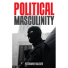 Political Masculinity: How Incels, Fundamentalists and Authoritarians Mobilise for Patriarchy - Paperback