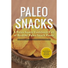 Paleo Snacks: A Paleo Snack Cookbook Full of Healthy Paleo Snack Foods - Paperback