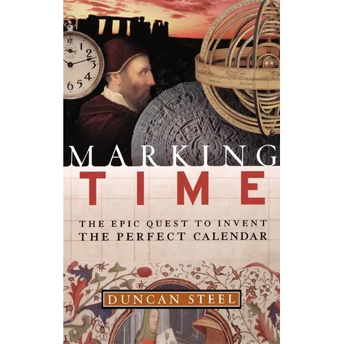Marking Time: The Epic Quest to Invent the Perfect Calendar - Hardcover