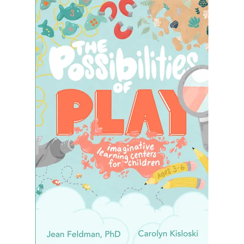 The Possibilities of Play: Imaginative Learning Centers for Children Ages 3-6 - Paperback