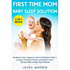 First Time Mom & Baby Sleep Solution 2-in-1 Book: No Need to Panic, Pregnancy Guide to Be Ready for What is Coming in The Next 9 Months and Newborn Ca - Paperback