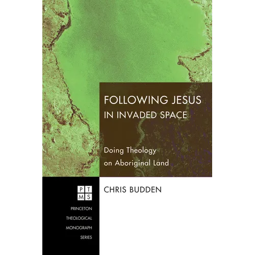 Following Jesus in Invaded Space: Doing Theology on Aboriginal Land - Paperback