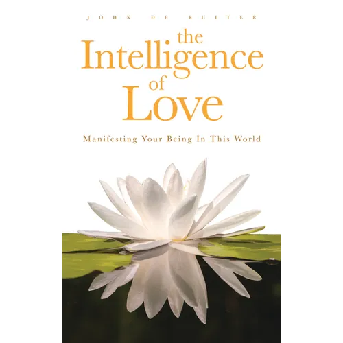 The Intelligence of Love: Manifesting Your Being in This World - Paperback