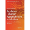 Regulation Fixtures in Hydronic Heating Installations: Types, Structures, Characteristics and Applications - Hardcover