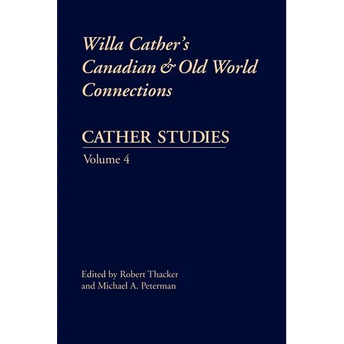 Cather Studies, Volume 4: Willa Cather's Canadian and Old World Connections - Paperback