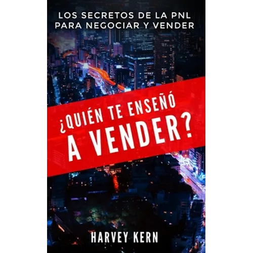 ¿Quién te enseñó a vender?: Los secretos de la PNL para negociar y vender - Paperback