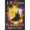 The White Road Tales: A Complete Collection - Paperback