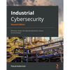 Industrial Cybersecurity - Second Edition: Efficiently monitor the cybersecurity posture of your ICS environment - Paperback