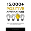 15.000+ Positive Affirmations: Life-Changing Affirmations for Health, Wealth, Happiness, Confidence, Self-Love, Self-Esteem, Sleep, Healing - Includes - Hardcover