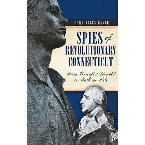 Spies of Revolutionary Connecticut: From Benedict Arnold to Nathan Hale - Hardcover