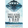 Three Aliens Walk Into A Bar - Paperback