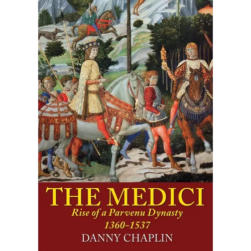 The Medici: Rise of a Parvenu Dynasty, 1360-1537 - Paperback