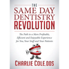 The Same Day Dentistry Revolution: The Path to a More Profitable, Efficient and Enjoyable Experience for You, Your Staff and Your Patients - Paperback