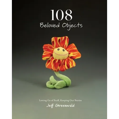 108 Beloved Objects [PAPERBACK]: Letting Go of Stuff, Keeping Our Stories - Paperback