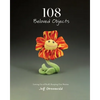 108 Beloved Objects [PAPERBACK]: Letting Go of Stuff, Keeping Our Stories - Paperback