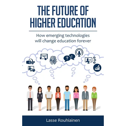 The Future Of Higher Education: How Emerging Technologies Will Change Education Forever - Paperback