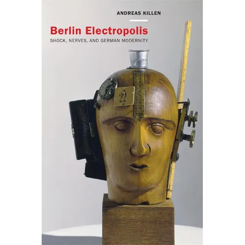 Berlin Electropolis: Shock, Nerves, and German Modernity Volume 38 - Hardcover