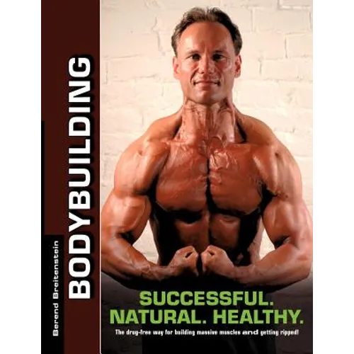 Bodybuilding - Successful. Natural. Healthy.: The drug-free way for building massive muscles and getting ripped! - Paperback