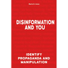 Disinformation and You: Identify Propaganda and Manipulation - Paperback