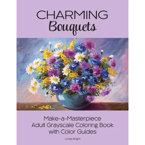 Charming Bouquets: Make-a-Masterpiece Adult Grayscale Coloring Book with Color Guides - Paperback