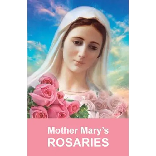 Mother Mary's Rosaries: Rosaries are intended for spiritual work - Paperback
