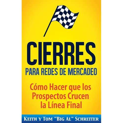 Cierres para Redes de Mercadeo: Cómo Hacer que los Prospectos Crucen la Línea Final - Paperback