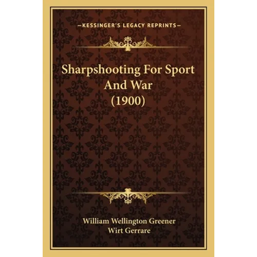 Sharpshooting For Sport And War (1900) - Paperback