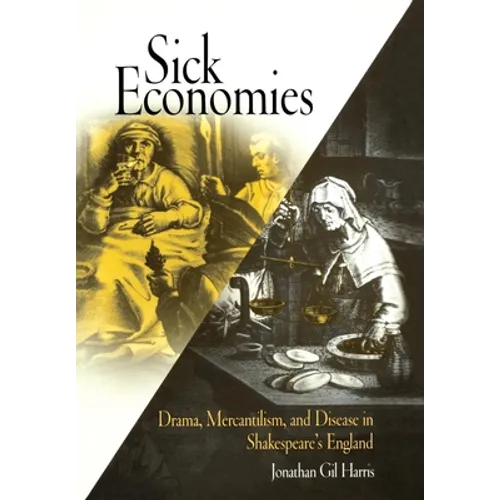 Sick Economies: Drama, Mercantilism, and Disease in Shakespeare's England - Hardcover