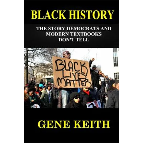 Black History: The Story the Democrats and Modern Textbooks Don't Tell - Paperback