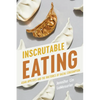 Inscrutable Eating: Asian Appetites and the Rhetorics of Racial Consumption - Hardcover