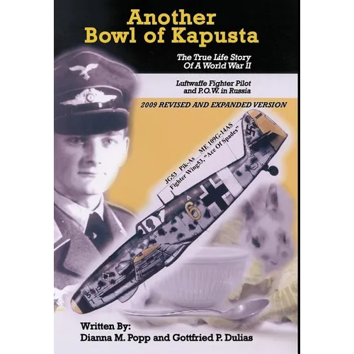 Another Bowl of Kapusta: The True Life Story of a World War II Luftwaffe Fighter Pilot and P.O.W. in Russia - Hardcover