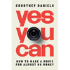 Yes You Can: How to Make a Movie for Almost No Money - Paperback