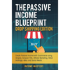 The Passive Income Blueprint Drop Shipping Edition: Create Passive Income with Ecommerce using Shopify, Amazon FBA, Affiliate Marketing, Retail Arbitr - Hardcover