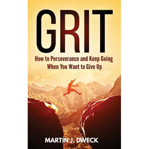 Grit: How to Perseverance and Keep Going When You Want to Give Up - Paperback