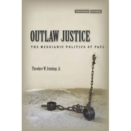 Outlaw Justice: The Messianic Politics of Paul - Hardcover