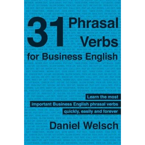 31 Phrasal Verbs for Business English: The Phrasal Verbs you should know for international business - Paperback