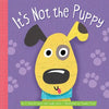 It's Not the Puppy - Board Book