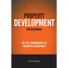 Property Development For Beginners: The Five Fundamentals Of Property Development - Paperback