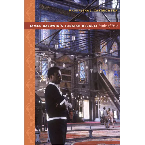 James Baldwin's Turkish Decade: Erotics of Exile - Paperback